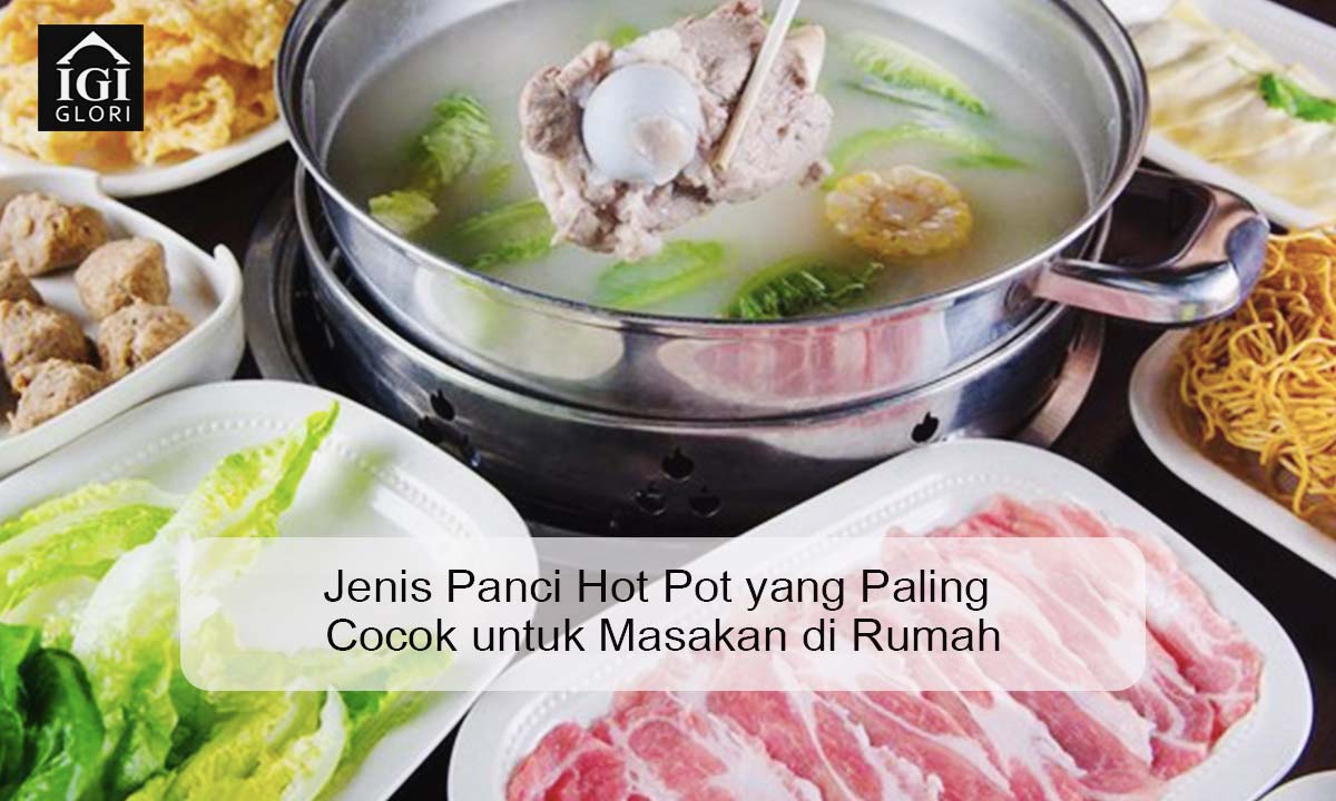 Jenis Panci Hot Pot yang Paling Cocok untuk Masakan di Rumah Jenis Panci Hot Pot