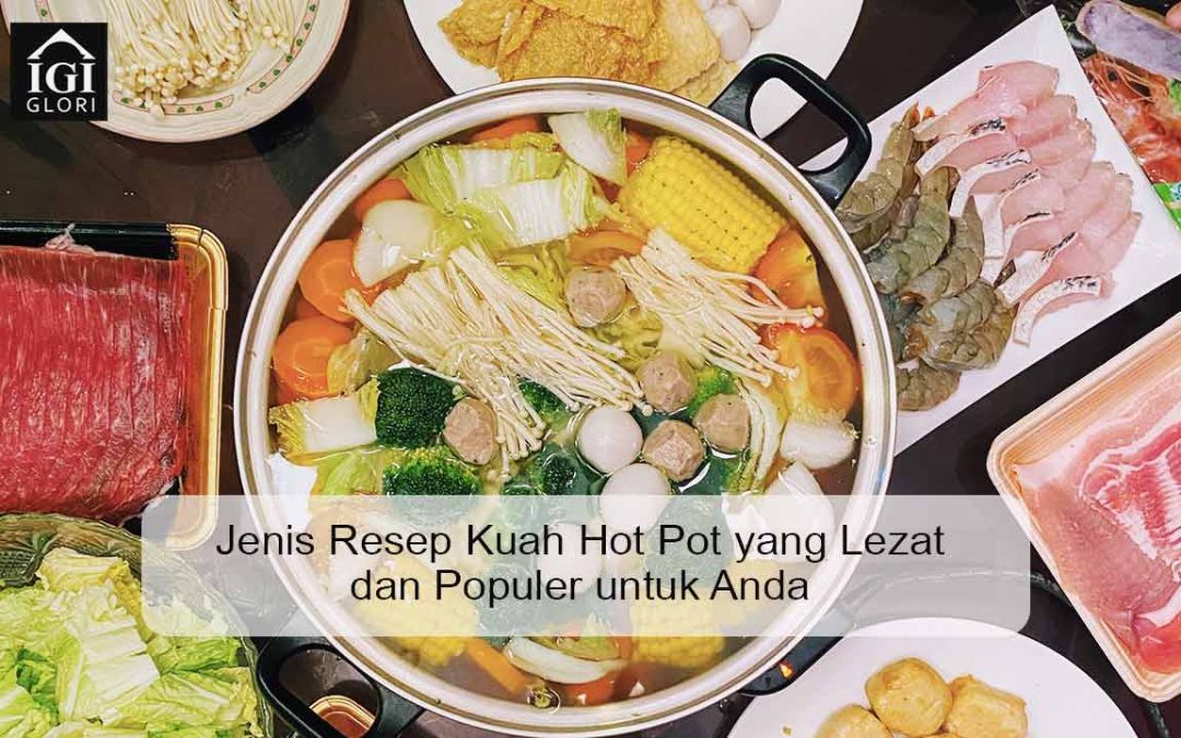 Jenis Resep Kuah Hot Pot yang Lezat dan Populer untuk Anda