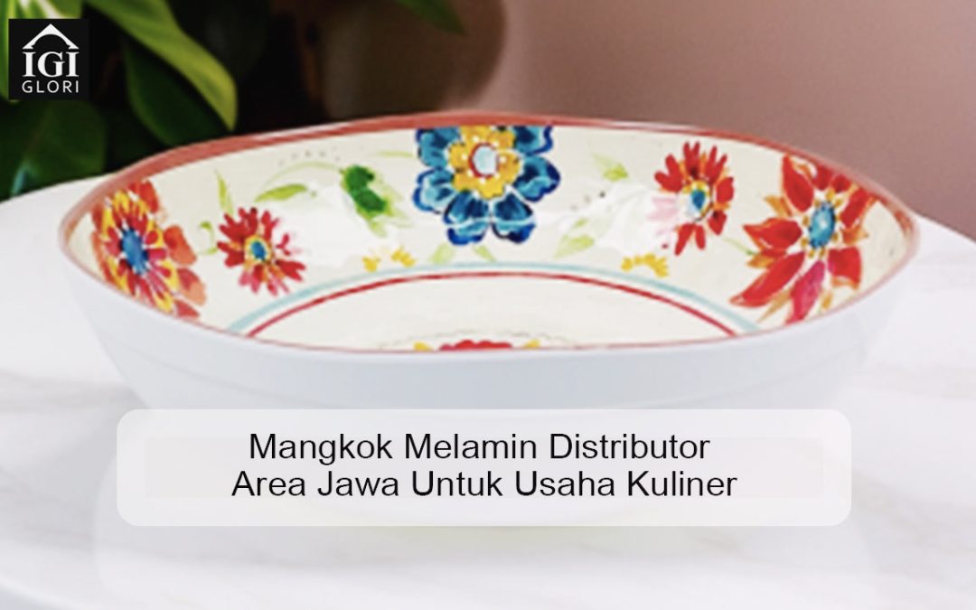 Mangkok Melamin Distributor Area Jawa Untuk Usaha Kuliner