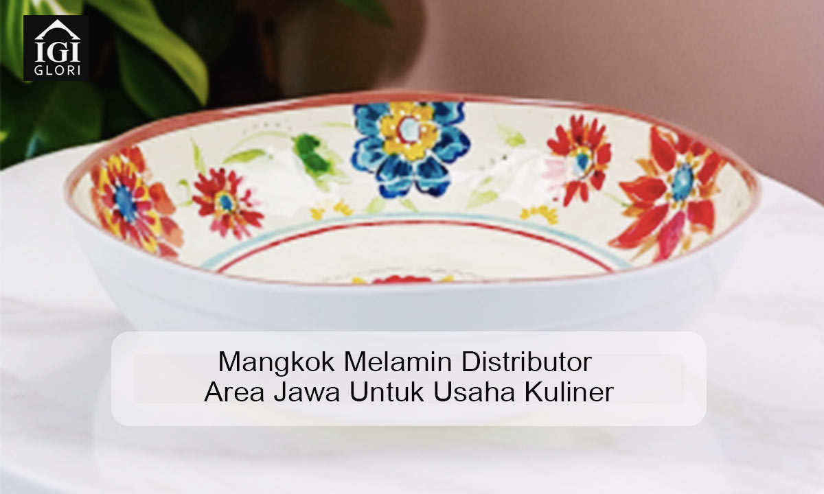 Mangkok Melamin Distributor Area Jawa Untuk Usaha Kuliner Mangkok melamin distributor area Jawa