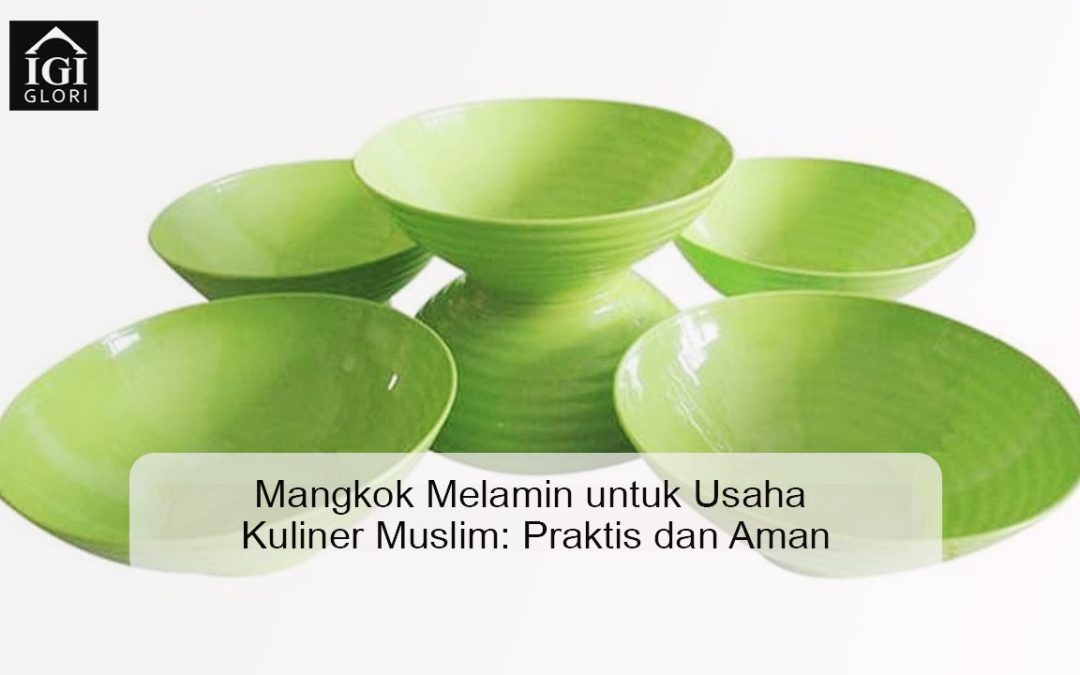 Mangkok Melamin untuk Usaha Kuliner Muslim: Praktis dan Aman