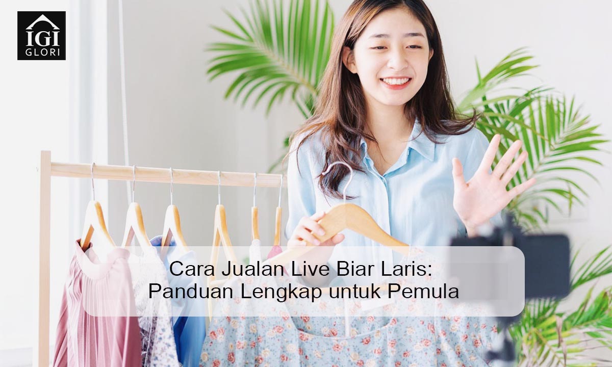 Cara Jualan Live Biar Laris: Panduan Lengkap untuk Pemula cara jualan live