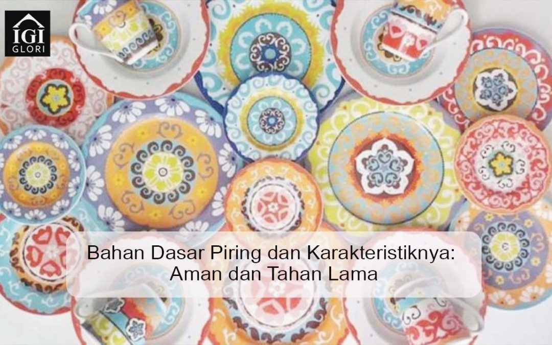 Bahan Dasar Piring dan Karakteristiknya: Aman dan Tahan Lama