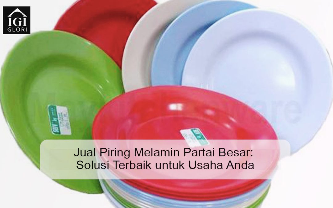 Jual Piring Melamin Partai Besar: Solusi Terbaik untuk Usaha Anda
