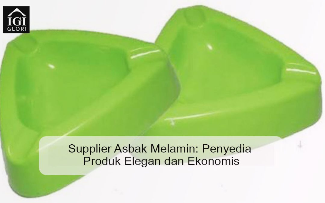 Supplier Asbak Melamin: Penyedia Produk Elegan dan Ekonomis
