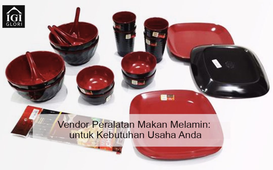Vendor Peralatan Makan Melamin: untuk Kebutuhan Usaha Anda