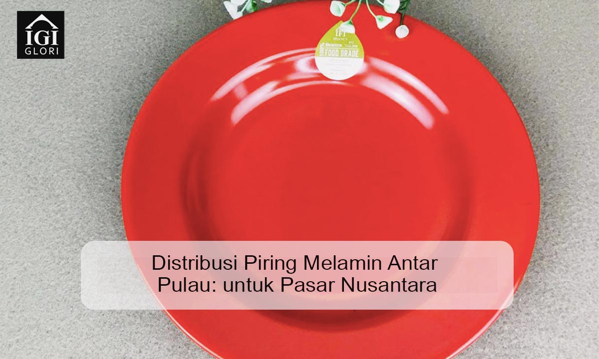 distribusi-piring-melamin-antar-pulau distribusi piring melamin antar pulau