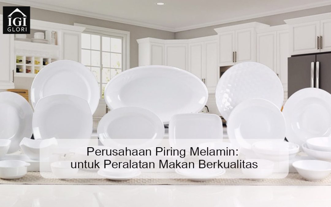 Perusahaan Piring Melamin: untuk Peralatan Makan Berkualitas