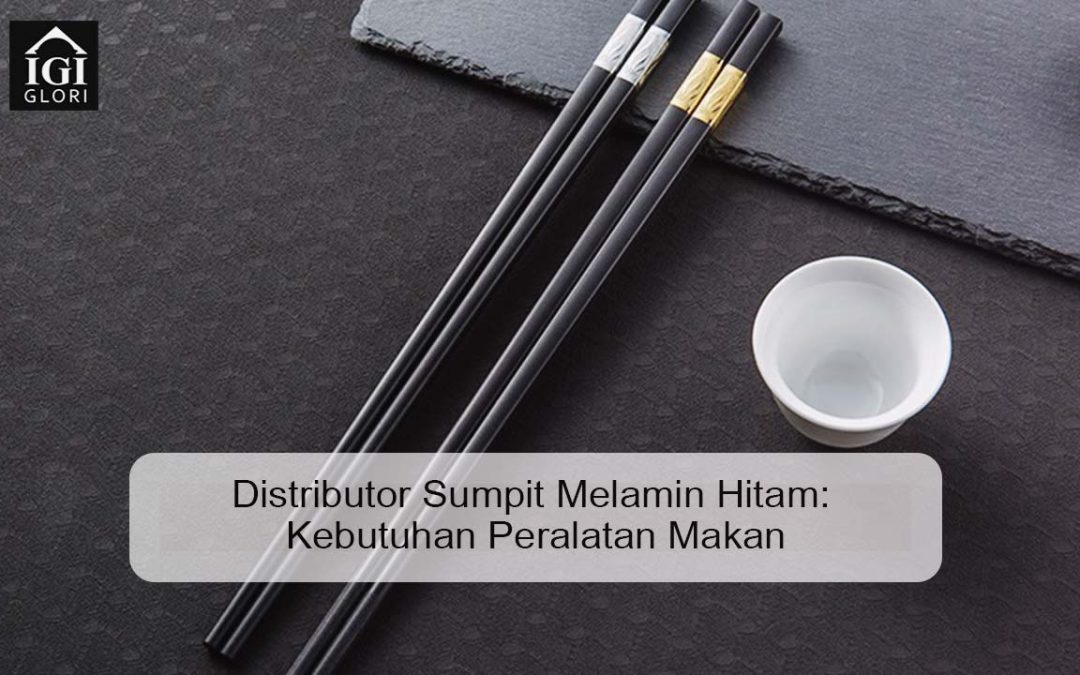 Distributor Sumpit Melamin Hitam: Kebutuhan Peralatan Makan