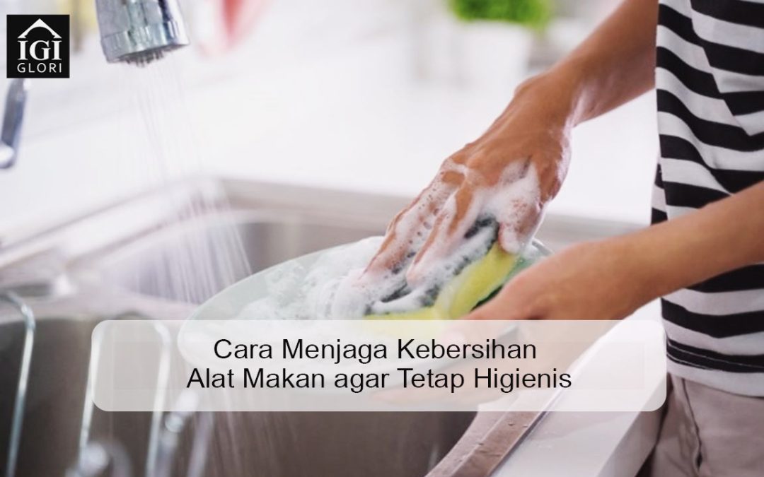 Cara Menjaga Kebersihan Alat Makan agar Tetap Higienis