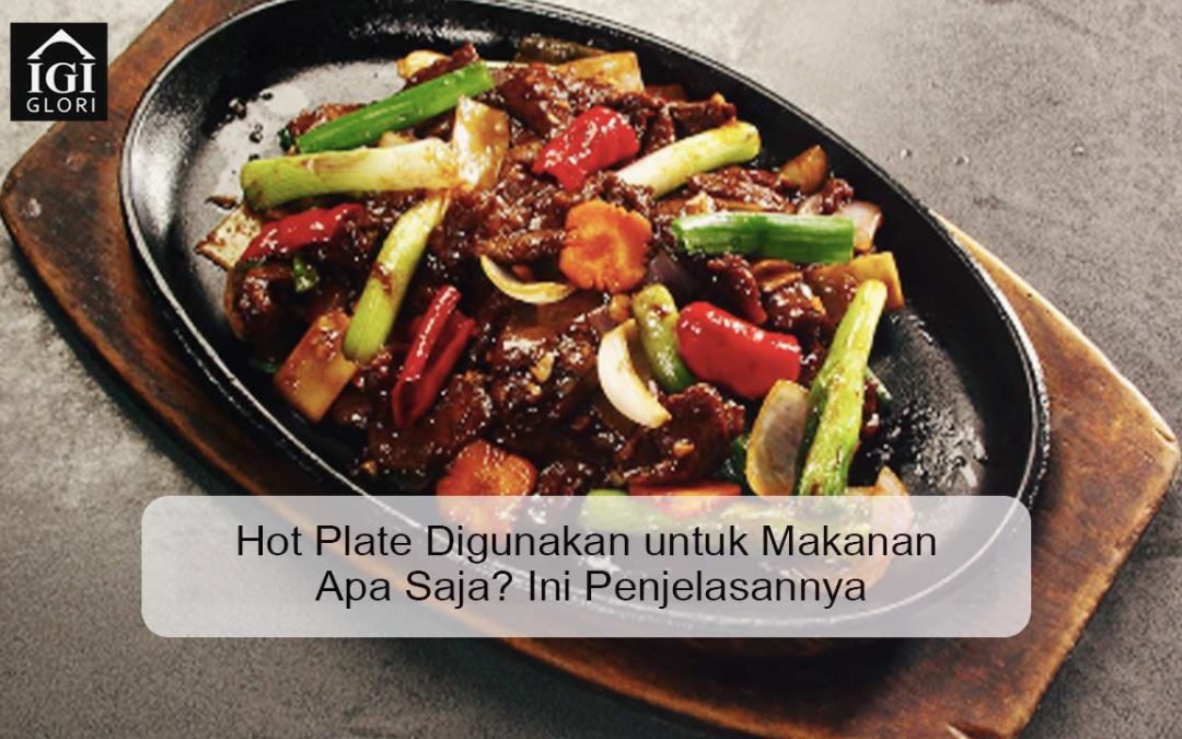 Hot Plate Digunakan untuk Makanan Apa Saja? Ini Penjelasannya