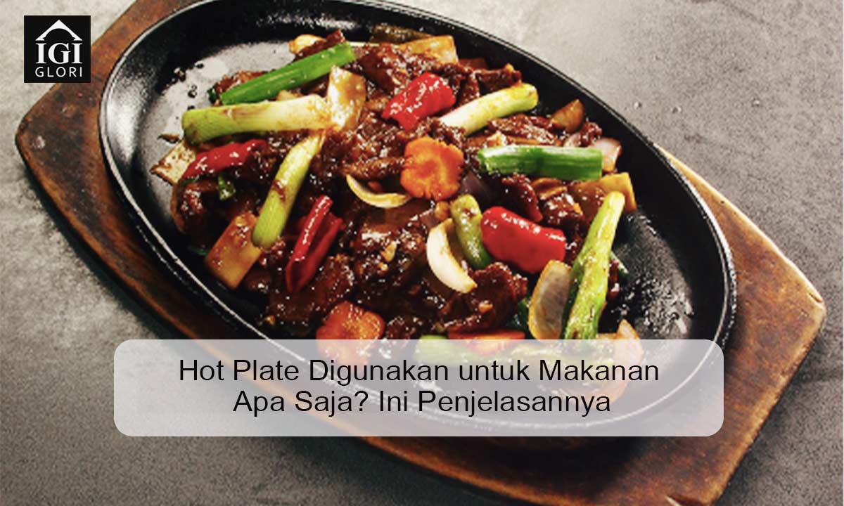 Hot Plate Digunakan untuk Makanan Apa Saja? Ini Penjelasannya hot plate digunakan untuk makanan apa saja