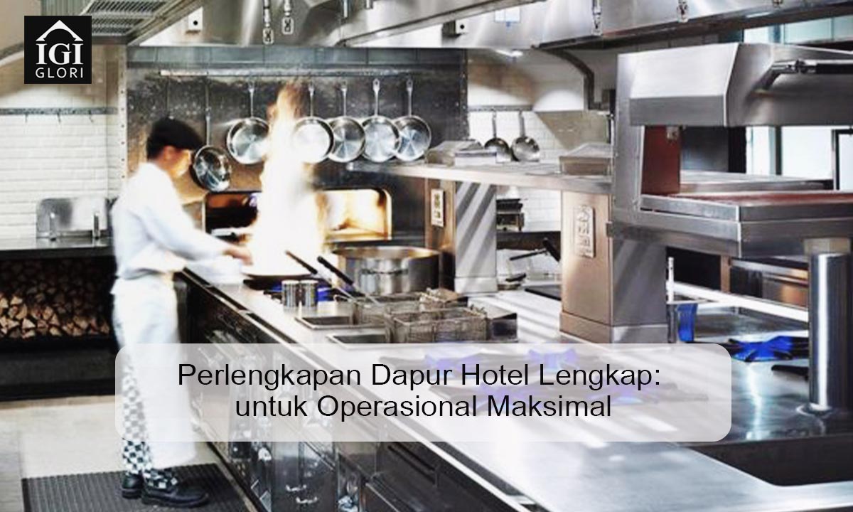 Perlengkapan Dapur Hotel Lengkap: untuk Operasional Maksimal perlengkapan dapur hotel lengkap
