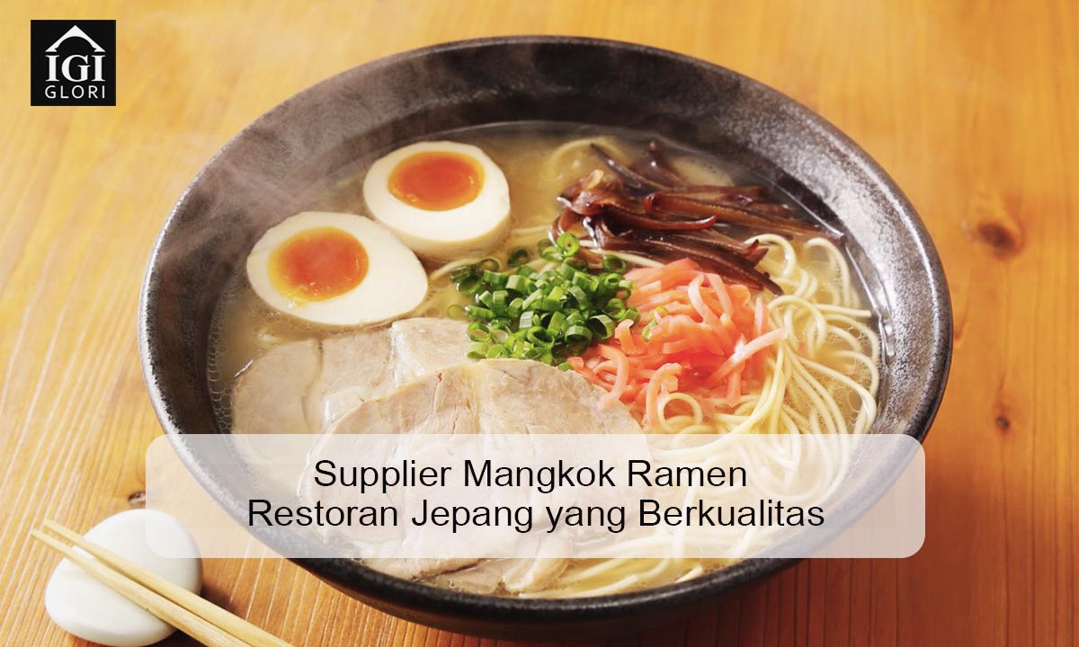 Supplier Mangkok Ramen Restoran Jepang yang Berkualitas supplier mangkok ramen restoran jepang