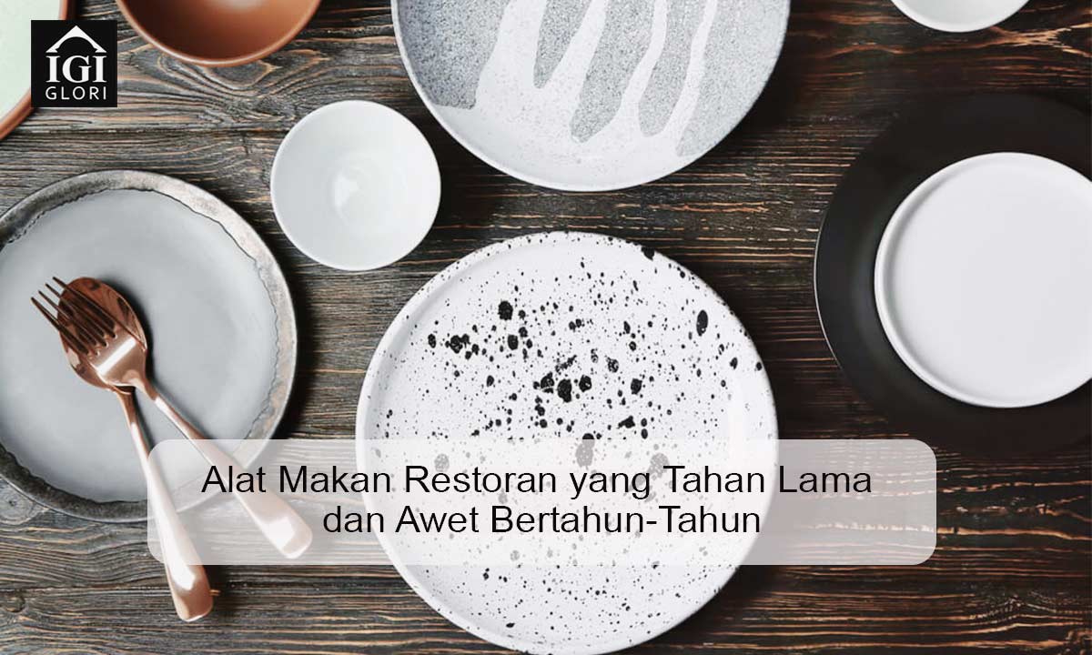 alat makan restoran yang tahan lama dan awet