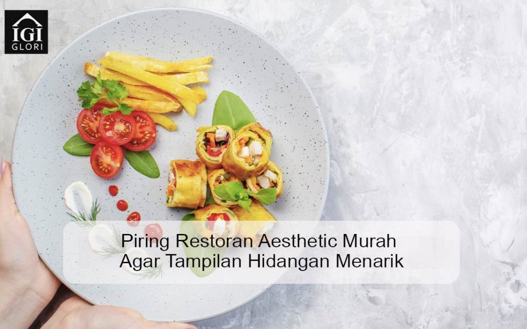 Piring Restoran Aesthetic Murah Agar Tampilan Hidangan Menarik