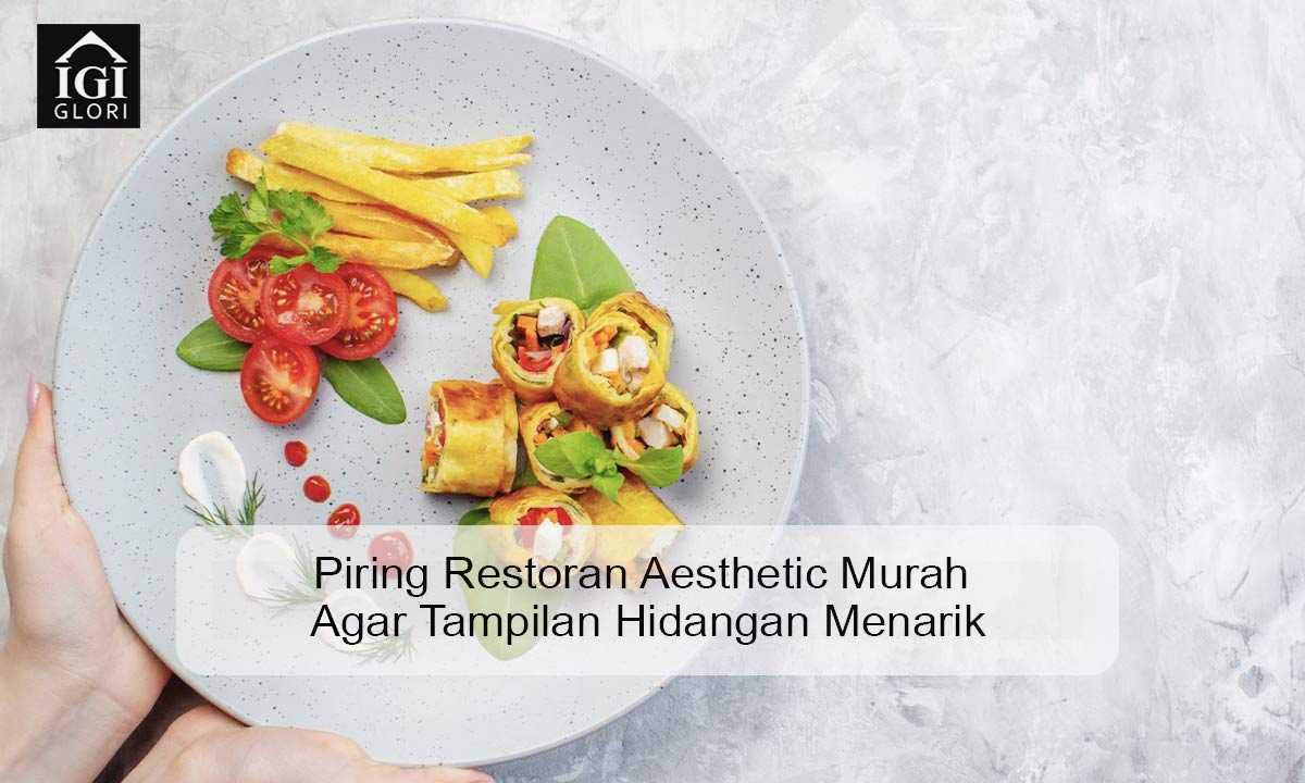 Piring Restoran Aesthetic Murah Agar Tampilan Hidangan Menarik piring restoran aesthetic murah