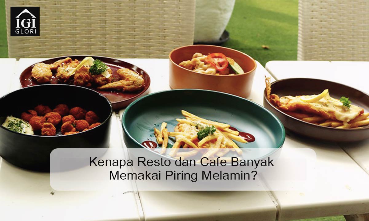 Kenapa Resto dan Cafe Banyak Memakai Piring Melamin? kenapa resto dan cafe pakai piring melamin